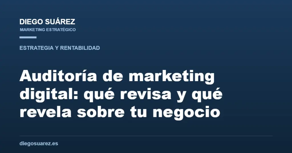 Auditoría de marketing digital: qué revisa y qué revela sobre tu negocio