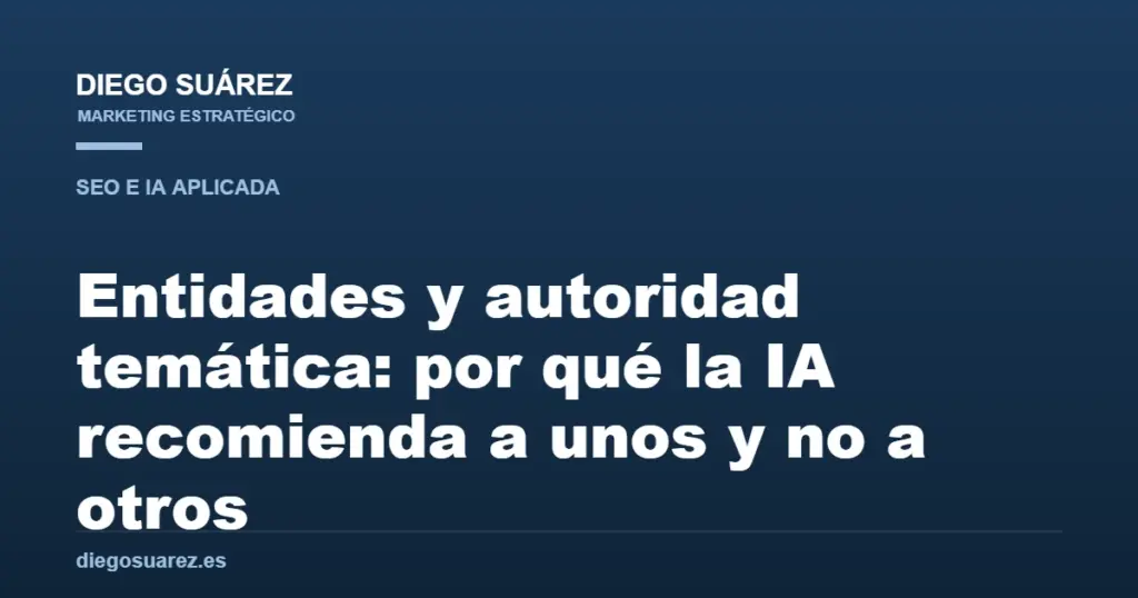 Entidades y autoridad temática: por qué la IA recomienda a unos y no a otros
