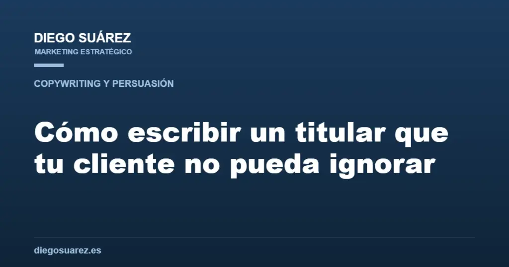 Cómo escribir un titular que tu cliente no pueda ignorar