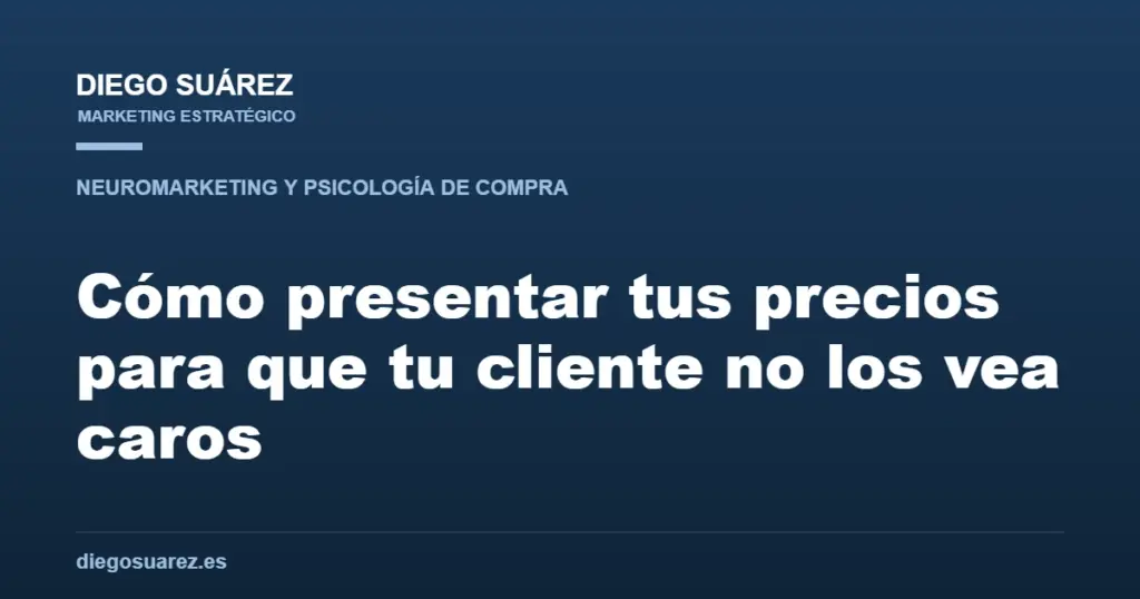 Cómo presentar tus precios para que tu cliente no los vea caros