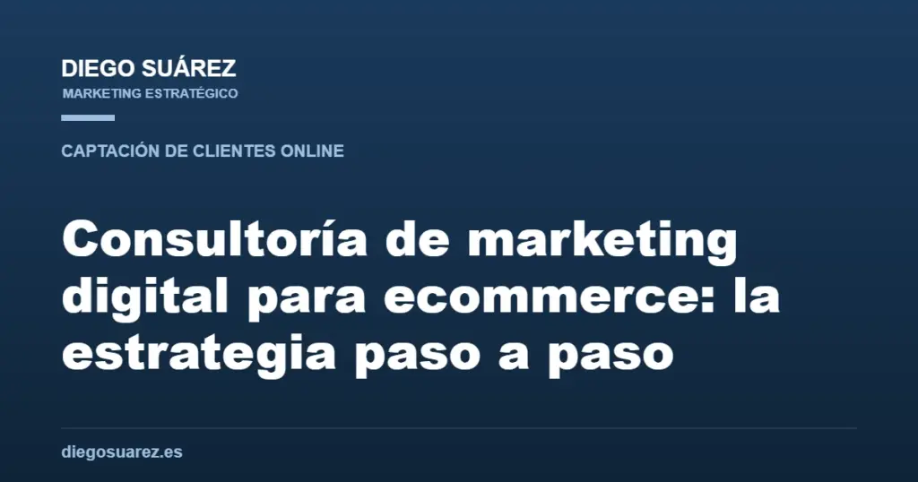 Consultoría de marketing digital para ecommerce: la estrategia paso a paso