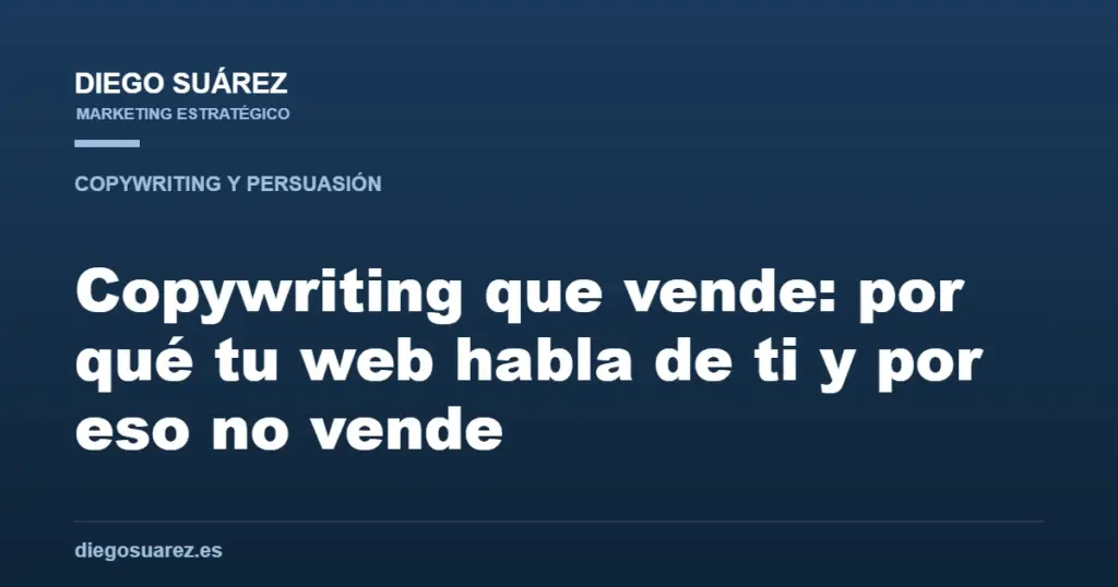 Copywriting que vende: por qué tu web habla de ti y por eso no vende