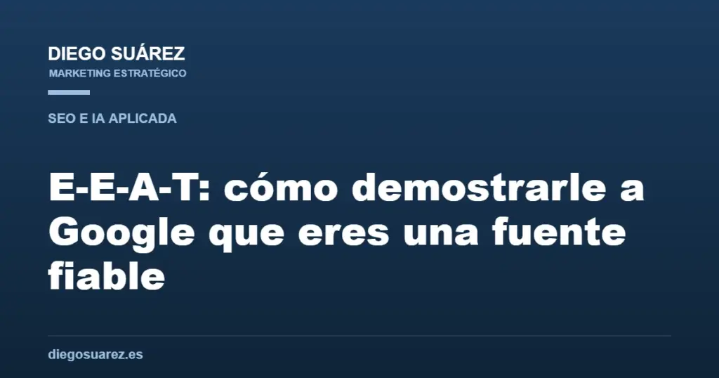E-E-A-T: cómo demostrarle a Google que eres una fuente fiable