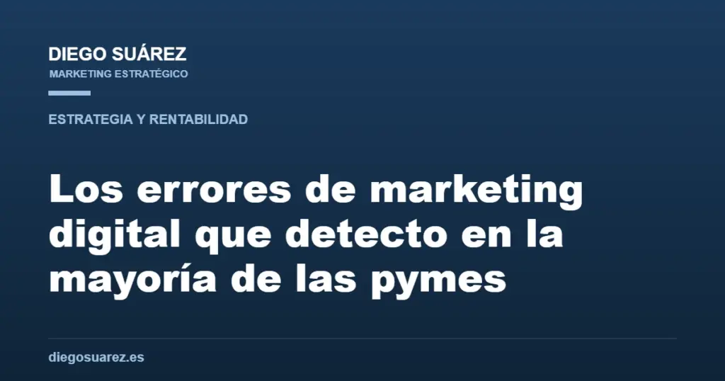 Los errores de marketing digital que detecto en la mayoría de las pymes