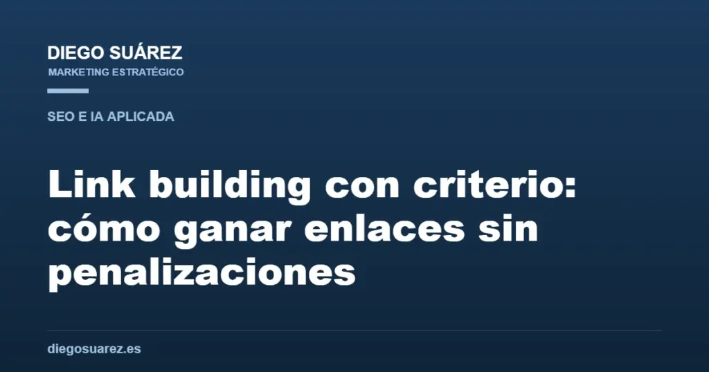 Link building con criterio: cómo ganar enlaces sin penalizaciones