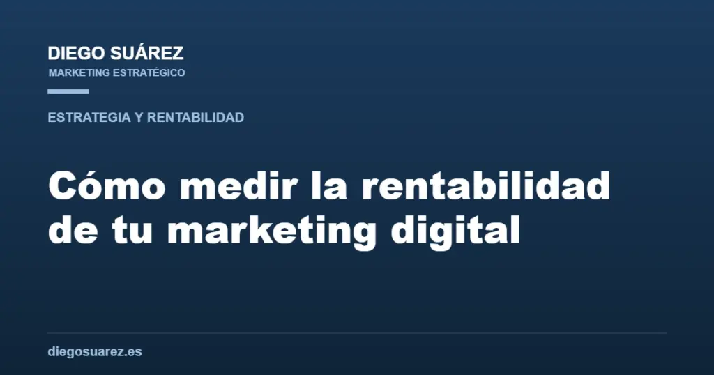 Cómo medir la rentabilidad de tu marketing digital