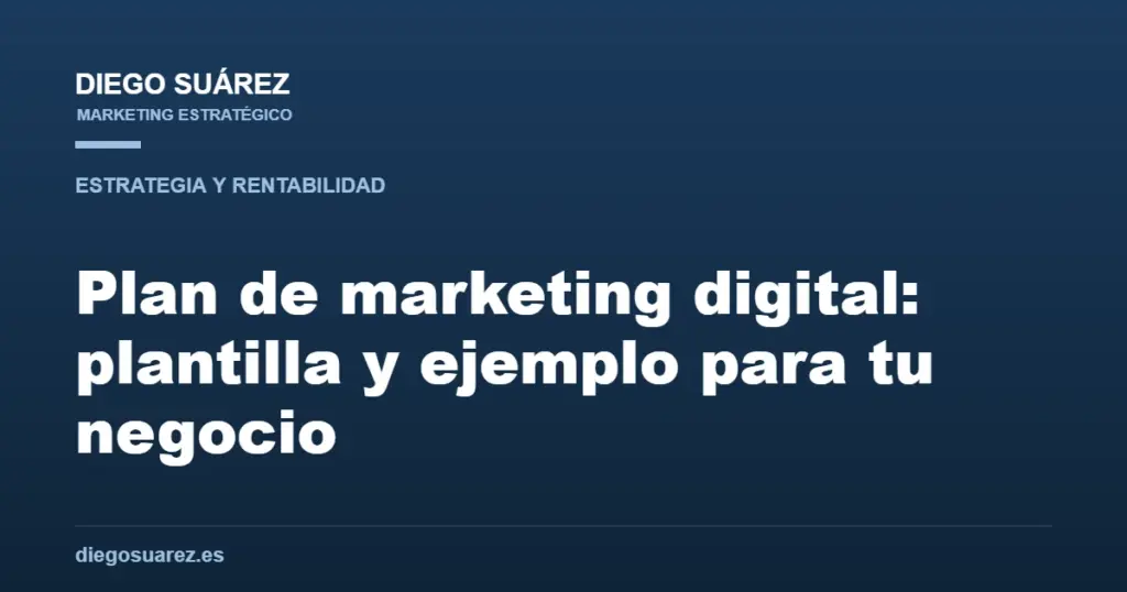 Plan de marketing digital: plantilla y ejemplo para tu negocio