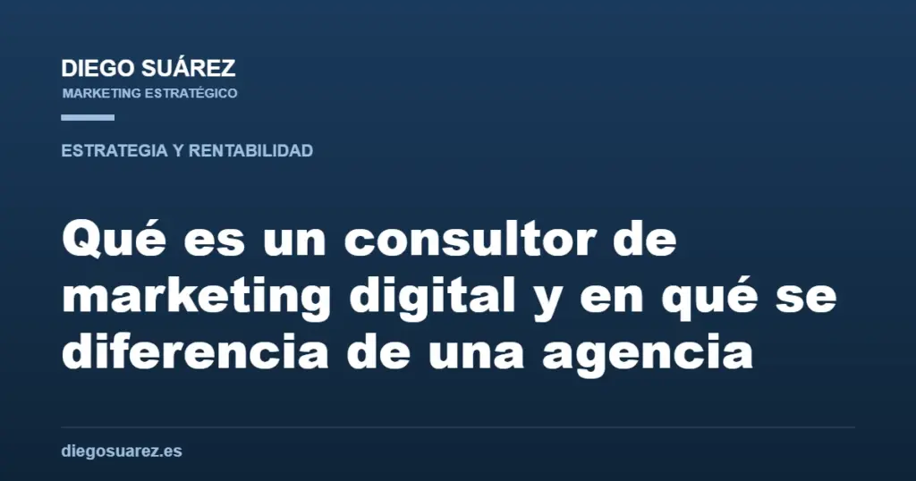 Qué es un consultor de marketing digital y en qué se diferencia de una agencia