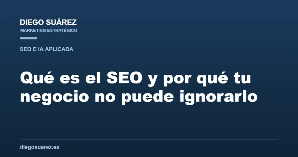 Qué es el SEO y por qué tu negocio no puede ignorarlo