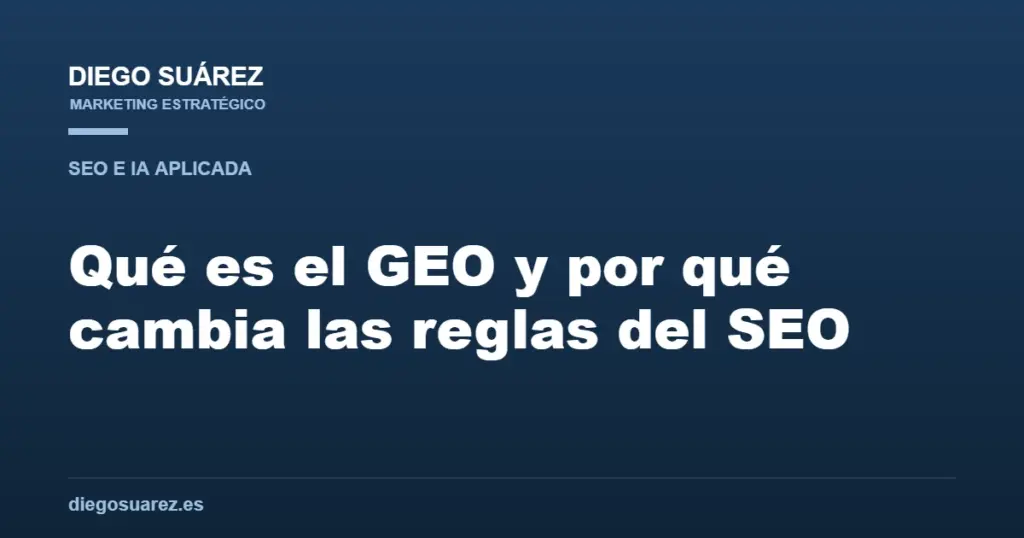 Qué es el GEO y por qué cambia las reglas del SEO