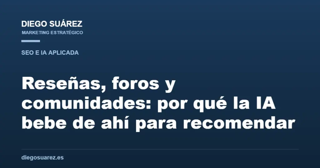 Reseñas, foros y comunidades: por qué la IA bebe de ahí para recomendar