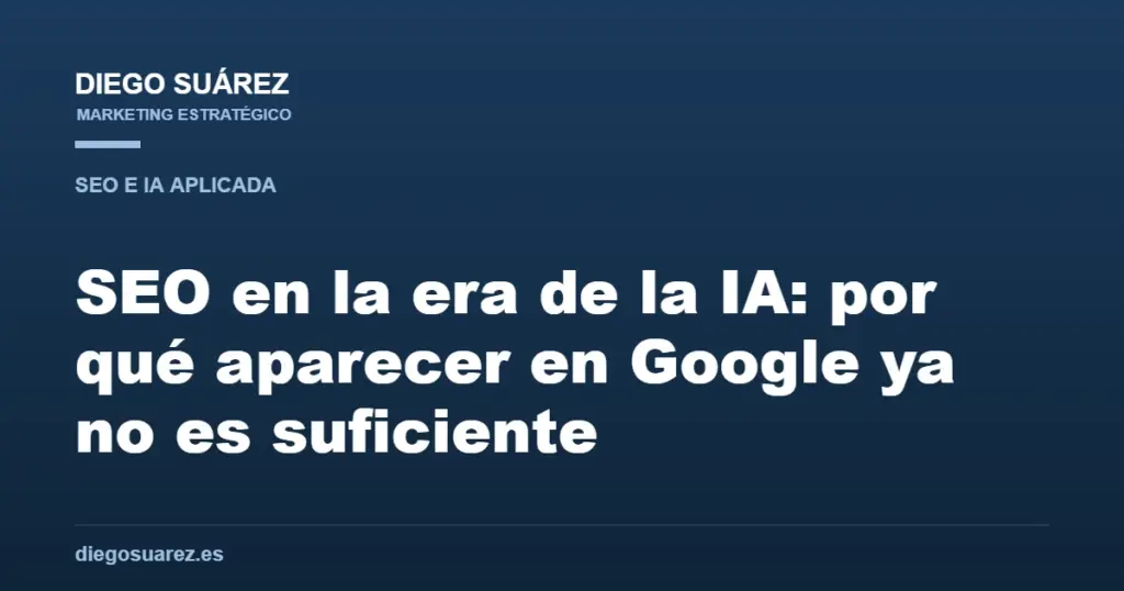 SEO en la era de la IA: por qué aparecer en Google ya no es suficiente