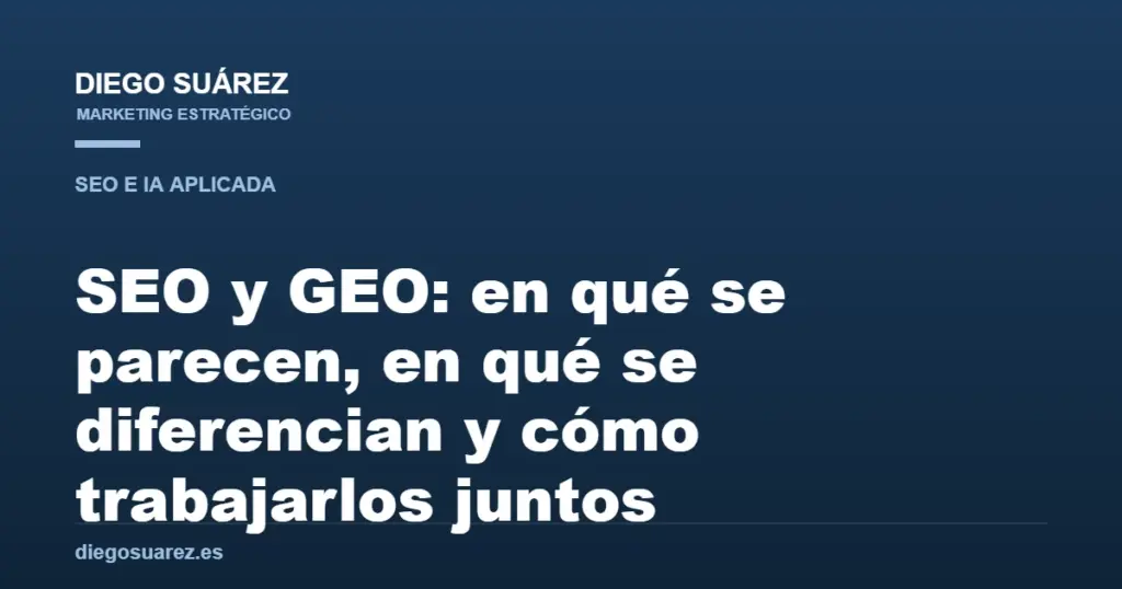 SEO y GEO: en qué se parecen, en qué se diferencian y cómo trabajarlos juntos